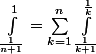 \int_{\frac{1}{n+1}}^1=\sum_{k=1}^n\int_{\frac{1}{k+1}}^{\frac{1}{k}}